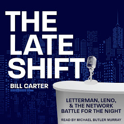 Icon image The Late Shift: Letterman, Leno, & the Network Battle for the Night