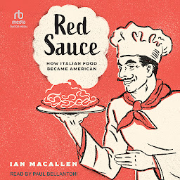 Icon image Red Sauce: How Italian Food Became American