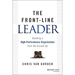 Icon image The Front-Line Leader: Building a High-Performance Organization from the Ground Up