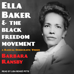 Icon image Ella Baker and the Black Freedom Movement: A Radical Democratic Vision