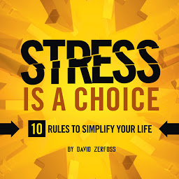 Icon image Stress is a Choice: 10 Rules To Simplify Your Life