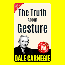 Icon image The Truth About Gesture: THE ART OF PUBLIC SPEAKING (ILLUSTRATED) BY DALE CARNEGIE: Mastering the Skill of Effective Communication and Persuasion by [Dale Carnegie]