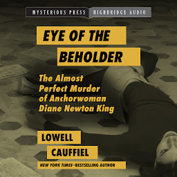 Icon image Eye of the Beholder: The Almost Perfect Murder of Anchorwoman Diane Newton King