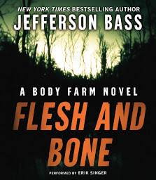 Obraz ikony: Flesh and Bone: A Body Farm Novel