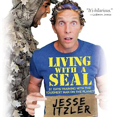 Living with a SEAL: 31 Days Training with the Toughest Man on the