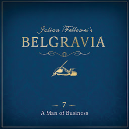 Icon image Julian Fellowes's Belgravia Episode 7: A Man of Business