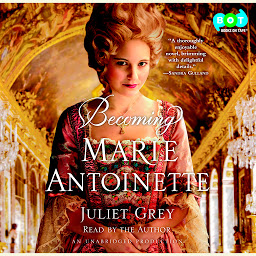 Icon image Becoming Marie Antoinette: A Novel