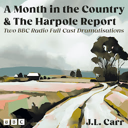 Obraz ikony: J.L. Carr: A Month in the Country and The Harpole Report: Two BBC Radio Full Cast Dramatisations