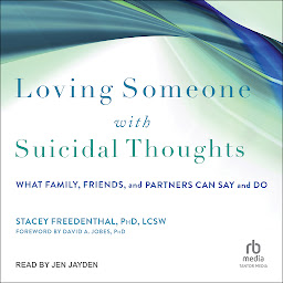Icon image Loving Someone with Suicidal Thoughts: What Family, Friends, and Partners Can Say and Do