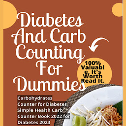 Icon image Diabetes And Carb Counting For Dummies: Carbohydrates Counter for Diabetes Simple Health Carb Counter Book for Diabetes