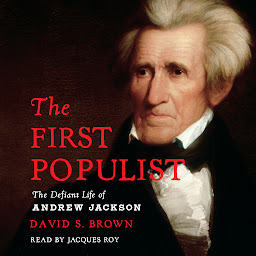 Icon image The First Populist: The Defiant Life of Andrew Jackson