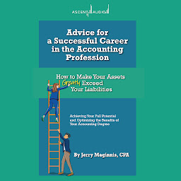 Icon image Advice for a Successful Career in the Accounting Profession: How to Make Your Assets Greatly Exceed Your Liabilities
