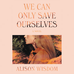 Icon image We Can Only Save Ourselves: A Novel