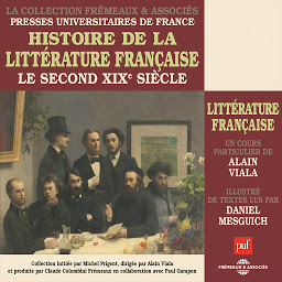 Obraz ikony: Histoire de la littérature française - Le second XIXe siècle: Cours d'Alain Viala, lu par Daniel Mesguich