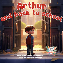 Obraz ikony: Arthur and back to school: Transport your children to a world of dreams with this moving and inspiring bedtime story! For children aged 2 to 5.