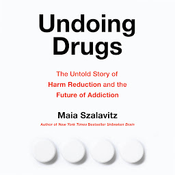 Icon image Undoing Drugs: The Untold Story of Harm Reduction and the Future of Addiction