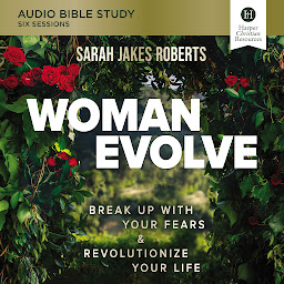 Icon image Woman Evolve: Audio Bible Studies: Break Up with Your Fears and Revolutionize Your Life