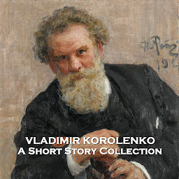 Obraz ikony: Vladimir Korolenko - A Short Story Collection: Ukranian born brilliant writer that was an outspoken critic of Tsarism and Communism