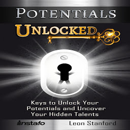 Icon image Potentials Unlocked: Keys to Unlock Your Potentials and Uncover Your Hidden Talents