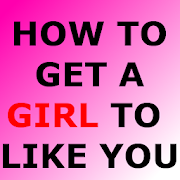 HOW TO GET A GIRL TO LIKE YOU