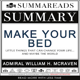 Obraz ikony: Summary of Make Your Bed: Little Things That Can Change Your Life...And Maybe the World by Admiral William H. McRaven