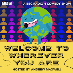Obraz ikony: Welcome to Wherever You Are: Series 1 and 2: A BBC Radio Comedy