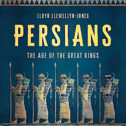 Icon image Persians: The Age of the Great Kings
