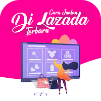 Panduan Cara Jualan di Lazada Terbaru