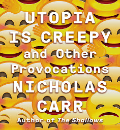 Icon image Utopia Is Creepy: And Other Provocations