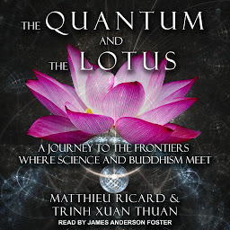 Icon image The Quantum and the Lotus: A Journey to the Frontiers Where Science and Buddhism Meet