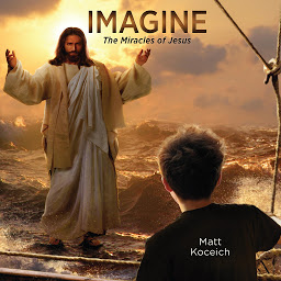 Icon image Imagine...The Miracles of Jesus: Imagine Series, Book 5