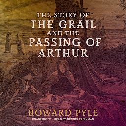 Icon image The Story of the Grail and the Passing of Arthur