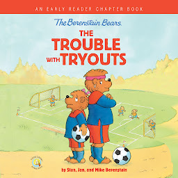 Icon image The Berenstain Bears The Trouble with Tryouts: An Early Reader Chapter Book