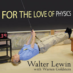 Icon image For the Love of Physics: From the End of the Rainbow to the Edge of Time---A Journey Through the Wonders of Physics