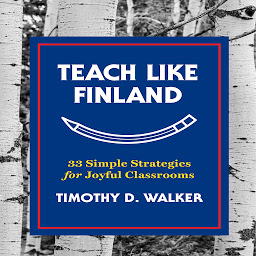 Icon image Teach Like Finland: 33 Simple Strategies for Joyful Classrooms