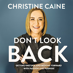 Icon image Don't Look Back: Getting Unstuck and Moving Forward with Passion and Purpose
