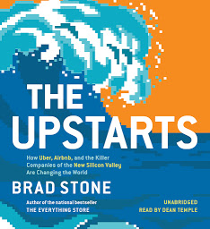 Imagen de icono The Upstarts: How Uber, Airbnb, and the Killer Companies of the New Silicon Valley Are Changing the World