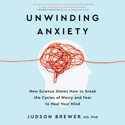 Icon image Unwinding Anxiety: New Science Shows How to Break the Cycles of Worry and Fear to Heal Your Mind