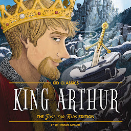 Icon image King Arthur - Kid Classics: The Just-for-Kids Edition