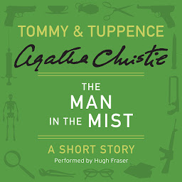 Obraz ikony: The Man in the Mist: A Tommy & Tuppence Short Story