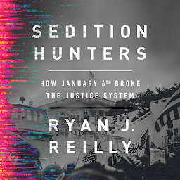 Icon image Sedition Hunters: How January 6th Broke the Justice System