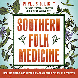 Icon image Southern Folk Medicine: Healing Traditions from the Appalachian Fields and Forests