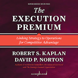 Icon image The Execution Premium: Linking Strategy to Operations for Competitive Advantage