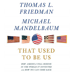 Icon image That Used to Be Us: How America Fell Behind in the World It Invented and How We Can Come Back