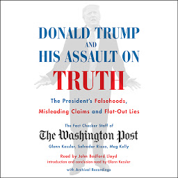 Icon image Donald Trump and His Assault on Truth: The President's Falsehoods, Misleading Claims and Flat-Out Lies