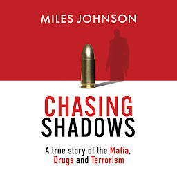 Obraz ikony: Chasing Shadows: A true story of the Mafia, Drugs and Terrorism