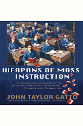 「Weapons of Mass Instruction: A Schoolteacher's Journey Through the Dark World of Compulsory Schooling」のアイコン画像
