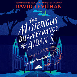 Icon image The Mysterious Disappearance of Aidan S. (as told to his brother)