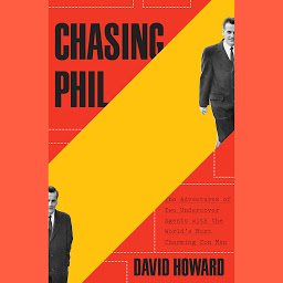 Icon image Chasing Phil: The Adventures of Two Undercover Agents with the World's Most Charming Con Man