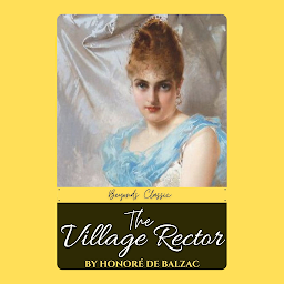 Icon image The Village Rector by Honoré de Balzac: Popular Books by Honoré de Balzac : All times Bestseller Demanding Books